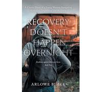 Recovery Doesn't Happen Overnight: A Candid Diary of a Young Woman Navigating Addiction, Depression and Recovery