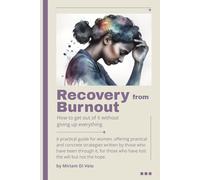 RECOVERY FROM BURNOUT How to get out of it without giving up everything: a practical guide for women, with practical and concrete strategies written ... who have lost the desire but not the hope.