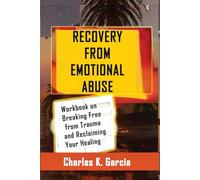RECOVERY FROM EMOTIONAL ABUSE: Workbook on Breaking Free from Trauma and Reclaiming your healing