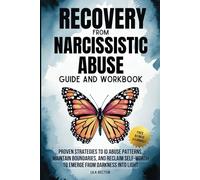Recovery From Narcissistic abuse Guide and Workbook: Proven Strategies to ID Abuse Patterns, Maintain Boundaries, and Reclaim Self-Worth to Emerge From Darkness Into Light