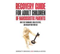 Recovery Guide for Adult Children of Narcissistic Parents: How to Set Boundaries, Break the Cycle, and Reclaim your True Self