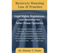 Recovery Housing Law & Practice: Legal Rights, Regulations, and Remedies for Sober House Operators