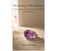 Recovery in Resonance: Healing Addiction Through Sound, Crystals & Mindful Practice