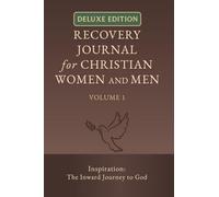 Recovery Journal for Christian Women and Men - Volume 1: Inspiration: The Inward Journey to God