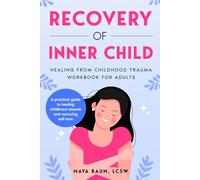 Recovery of Inner Child: Healing From Childhood Trauma Workbook for Adults