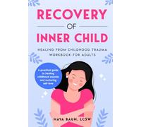 Recovery of Inner Child: Healing From Childhood Trauma Workbook for Adults