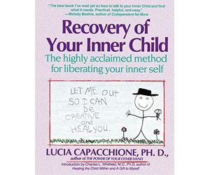 Recovery of Your Inner Child: The Highly Acclaimed Method for Liberating Your Inner Self