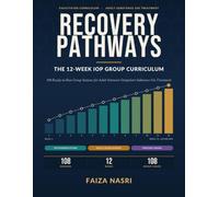 Recovery Pathways: The 12-Week IOP Group Curriculum: 108 Ready-to-Run Sessions for Adult Intensive Outpatient Substance Use Treatment