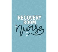 Recovery Room Nurse: Blank lined Journal For Recovery Room Nurse| Future Post Anesthesia Recovery Nurse Practitioner Notebook Gift| Registered PACU ... and Coworkers Diary| 6x9 Inch Nurse Journal