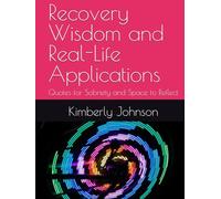 Recovery Wisdom and Real-Life Applications: Quotes for Sobriety and Space to Reflect