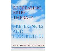 Recreating Brief Therapy: Preferences and Possibilities