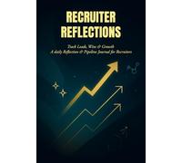 Recruiter Reflections: Track Leads, Wins & Growth - A daily Reflection & Pipeline Journal for Recruiters