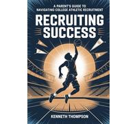 Recruiting Success: A Parent's Guide to Navigating College Athletic Recruitment