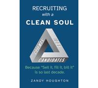 Recruiting with a Clean Soul: Because sell it, fill it, bill it is so last decade