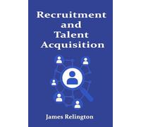 Recruitment and Talent Acquisition: Strategies, Tools, and Best Practices