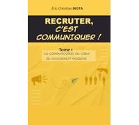 Recruter c'est communiquer !: La communication au cœur du recrutement moderne: La communication au coeur du recrutement moderne