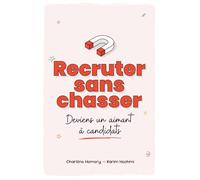 Recruter sans chasser: Deviens un aimant à candidat