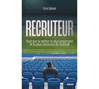 Recruteur: Tout sur le métier le plus important et le plus méconnu du football
