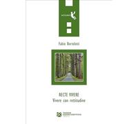 Recte vivere. Vivere con rettitudine - Bortolotti Fabio