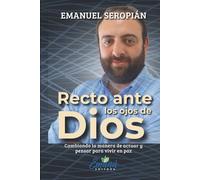 Recto ante los ojos de Dios: Cambiando la manera de actuar y pen-sar para vivir en paz