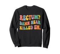 Rectum? Damn Near Killed Em Funny Retro Dad Joke Felpa