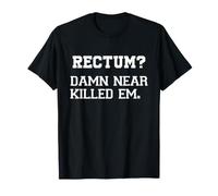 Rectum? Damn Near Killed Em Funny Retro Dad Joke Maglietta