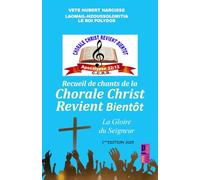 Recueil de chants de la chorale Christ revient bientôt: La Gloire du Seigneur