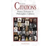Recueil de CITATIONS, Poètes, Ecrivains et Philosophes célèbres: Près de 1100 citations de Socrate à Saint-Exupéry
