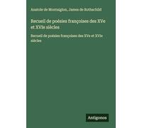 Recueil de poésies françoises des XVe et XVIe siècles: Recueil de poésies françoises des XVe et XVIe siècles