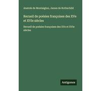 Recueil de poésies françoises des XVe et XVIe siècles: Recueil de poésies françoises des XVe et XVIe siècles