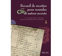 Recueil de recettes pour remèdes et autres secrets: Manuscrit inédit du XVIIIe siècle