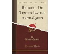 Recueil De Textes Latins Archaïques (Classic Reprint)