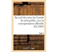 Recueil des actes du Comité de salut public. Tome 1 (Tascabile) Histoire