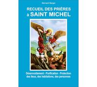 Recueil des prières à Saint Michel - Désenvoûtement - Purification - Protection des lieux, des habitations, des personnes