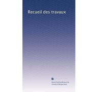 Recueil des travaux (Volume 28) (French Edition)