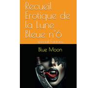 Recueil Erotique de la Lune Bleue n°6: spécial Fantasy