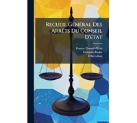 Recueil GÃ(c)nÃ(c)ral Des ArrÃats Du Conseil D'Ã(c)tat
