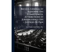 Recueil GÃ(c)nÃ(c)ral Et RaisonnÃ(c) Des CompÃ(c)tences, Attributions Et Jurisprudence Des Justices De Paix