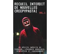 Recueil Interdit de Nouvelles Creepypasta: 45 Récits Inédits de Terreur, Légendes Urbaines, Dystopies et Cauchemars
