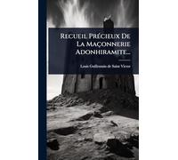Recueil PrÃ(c)cieux De La Maçonnerie Adonhiramite...