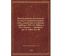 Recueil sommaire des arrêts de la Cour de cassation en matière civile, commerciale et criminelle / p