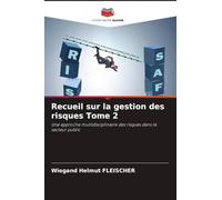 Recueil sur la gestion des risques Tome 2: Une approche multidisciplinaire des risques dans le secteur public