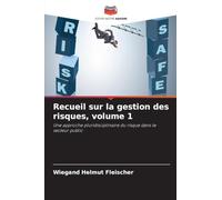 Recueil sur la gestion des risques, volume 1: Une approche pluridisciplinaire du risque dans le secteur public