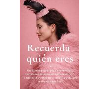Recuerda quién eres: Un diario guiado para reconectar, fortalecer tu autoestima, reescribir tu historia y empezar a crear la vida que realmente sueñas.