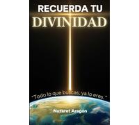 Recuerda tu Divinidad: 90 días para volver a ti y transformar tu realidad desde el Ser