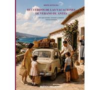 Recuerdos de las Vacaciones de Verano de Antes: Libro de recuerdos para conversar, escribir y conservar historias familiares