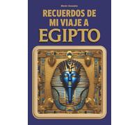 Recuerdos de mi viaje a Egipto: Guía visual, itinerario práctico y diario interactivo para vivir, documentar y conservar tu viaje por Egipto