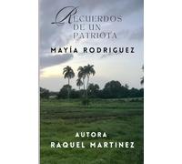 Recuerdos de un Patriota: Biografia del General Mayia Rodriguez