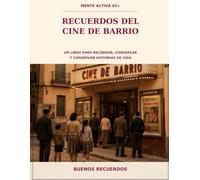 Recuerdos del Cine de Barrio: Un libro para recordar, conversar y conservar historias de vida