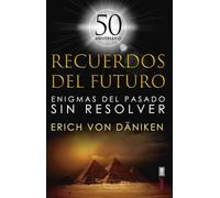 Recuerdos del futuro/ Chariots of the Gods: Enigmas Del Pasado Sin Resolver